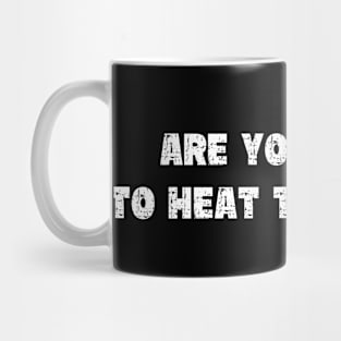 Are You Trying To Heat The Outside - Grunge - Dark Shirts Mug
